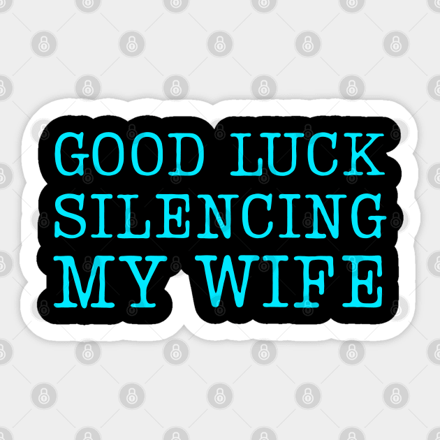 Good-Luck-Silencing-My-Wife Sticker by Creatifly Graphic Tees